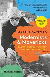Omslag van Modernists & Mavericks Bacon, Freud, Hockney and the London Painters