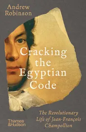 Omslag van Cracking the Egyptian Code The Revolutionary Life of Jean-François Champollion
