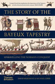 Omslag van The Story of the Bayeux Tapestry Unravelling the Norman Conquest