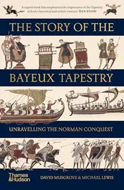 Omslag van The Story of the Bayeux Tapestry Unraveling the Norman Conquest