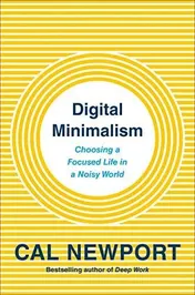 Omslag van Digital Minimalism Choosing a Focused Life in a Noisy World
