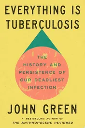 Omslag van Everything Is Tuberculosis The History and Persistence of Our Deadliest Infection