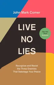 Omslag van Live No Lies Recognize and Resist the Three Enemies That Sabotage Your Peace