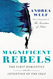 Omslag van Magnificent Rebels The First Romantics and the Invention of the Self