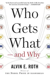 Omslag van Who Gets What--and why The New Economics of Matchmaking and Market Design