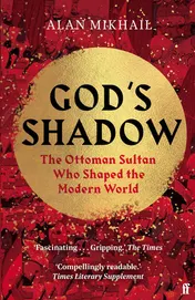 Omslag van God's Shadow The Ottoman Sultan Who Shaped the Modern World