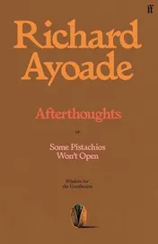 Omslag van Afterthoughts Some Pistachios Won't Open (Wisdom for an Unreflective Age)