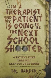 Omslag van I'm a Therapist, and My Patient Is Going to Be the Next School Shooter 6 Patient Files That Will Keep You Up at Night