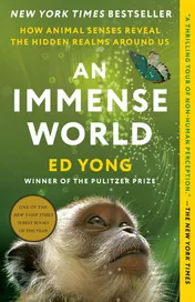 Omslag van An Immense World How Animal Senses Reveal the Hidden Realms Around Us
