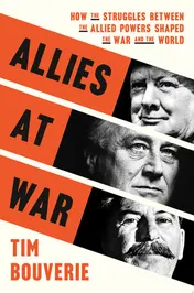 Omslag van Allies at War How the Struggles Between the Allied Powers Shaped the War and the World