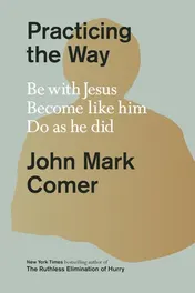 Omslag van Practicing the Way Be with Jesus. Become like him. Do as he did.