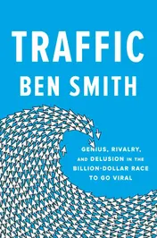 Omslag van Traffic Genius, Rivalry, and Delusion in the Billion-Dollar Race to Go Viral