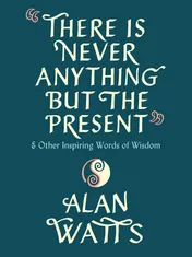 Omslag van There Is Never Anything but the Present And Other Inspiring Words of Wisdom