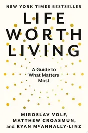 Omslag van Life Worth Living A Guide to What Matters Most