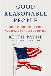 Omslag van Good Reasonable People The Psychology Behind America's Dangerous Divide