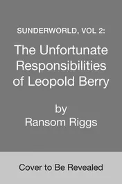 Omslag van Sunderworld, Vol 2: The Unfortunate Responsibilities of Leopold Berry