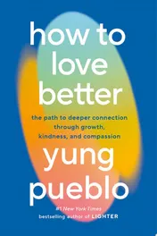 Omslag van How to Love Better The Path to Deeper Connection Through Growth, Kindness, and Compassion