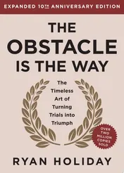 Omslag van The Obstacle is the Way Expanded 10th Anniversary Edition The Timeless Art of Turning Trials into Triumph