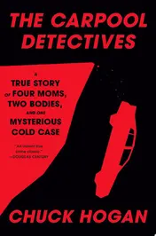 Omslag van The Carpool Detectives A True Story of Four Moms, Two Bodies, and One Mysterious Cold Case
