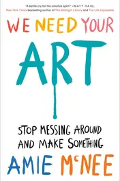 Omslag van We Need Your Art Stop Messing Around and Make Something