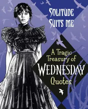 Omslag van Solitude Suits Me: A Tragic Treasury of Wednesday Quotes