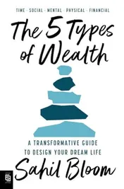 Omslag van The 5 Types of Wealth A Transformative Guide to Design Your Dream Life