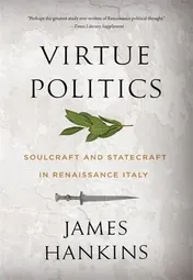 Omslag van Virtue Politics Soulcraft and Statecraft in Renaissance Italy