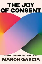 Omslag van The Joy of Consent A Philosophy of Good Sex