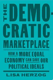 Omslag van The Democratic Marketplace How a More Equal Economy Can Save Our Political Ideals