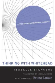 Omslag van Thinking with Whitehead A Free and Wild Creation of Concepts