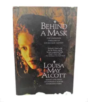 Omslag van Behind a Mask The Unknown Thrillers Of Louisa May Alcott