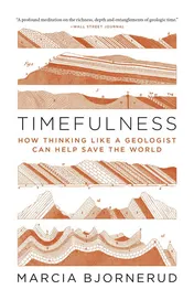 Omslag van Timefulness How Thinking Like a Geologist Can Help Save the World