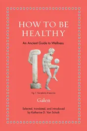 Omslag van How to Be Healthy An Ancient Guide to Wellness