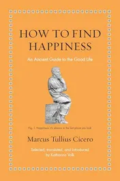 Omslag van How to Find Happiness An Ancient Guide to the Good Life