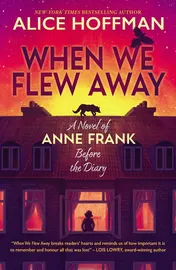 Omslag van When We Flew Away: A Novel of Anne Frank, Before the Diary (International Edition)
