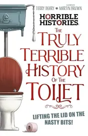 Omslag van The Truly Terrible History of the Toilet-Flush with Facts