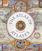 Omslag van Atlas of Atlases Exploring the Most Important Atlases in History and the Cartographers who Made Them