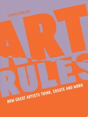 Omslag van Art Rules How Great Artists Think, Create and Work