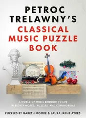 Omslag van Petroc Trelawny's Classical Music Puzzle Book A World of Music Brought to Life in Eighty Works, Puzzles and Conundrums