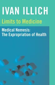 Omslag van Limits to Medicine Medical Nemesis : the Expropriation of Health