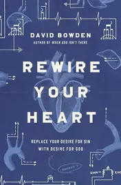 Omslag van Rewire Your Heart Replace Your Desire for Sin with Desire for God