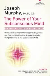 Omslag van The Power of Your Subconscious Mind There Are No Limits to the Prosperity, Happiness, and Peace of Mind You Can Achieve Simply by Using the Power of the Subconscious Mind, Updated