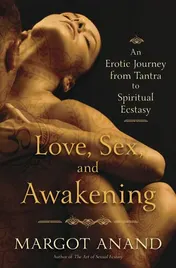 Omslag van Love, Sex, and Awakening An Erotic Journey from Tantra to Spiritual Ecstasy