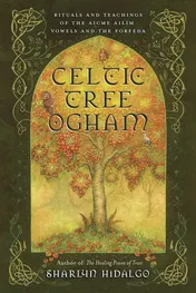 Omslag van Celtic Tree Ogham Rituals and Teachings of the Aicme Ailim Vowels and the Forfeda