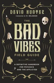 Omslag van The Bad Vibes Field Guide A Definitive Handbook for Psychics and the Afflicted