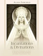 Omslag van Incantations and Divinations A Grimoire of Goodness and Grace to Inspire Your Sacred Prophecies and Express Your Esoteric Voice?