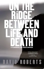 Omslag van On the Ridge Between Life and Death A Climbing Life Reexamined