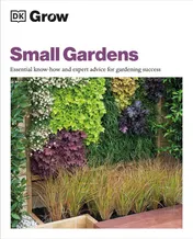 Omslag van Grow Small Gardens Essential Know-how and Expert Advice for Gardening Success