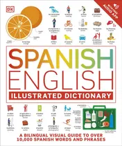 Omslag van Spanish English Illustrated Dictionary A Bilingual Visual Guide to Over 10,000 Spanish Words and Phrases