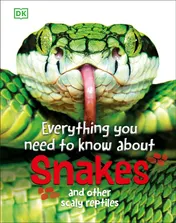 Omslag van Everything You Need to Know about Snakes And Other Scaly Reptiles